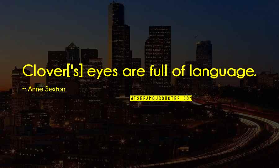 Wonderbra Bathing Quotes By Anne Sexton: Clover['s] eyes are full of language.