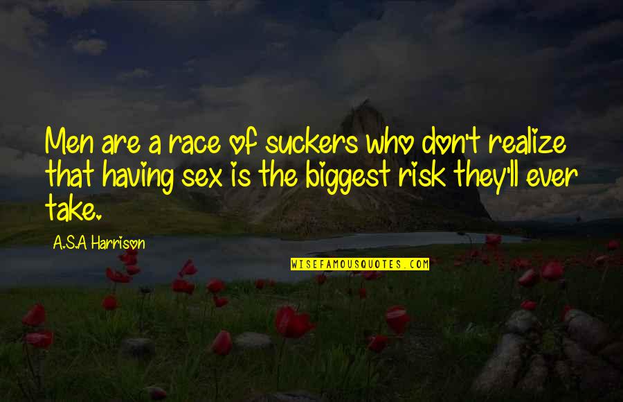 Wonderchild Urban Quotes By A.S.A Harrison: Men are a race of suckers who don't Wonderchild Urban Quotes By A.S.A Harrison: Men are a race of suckers who don't