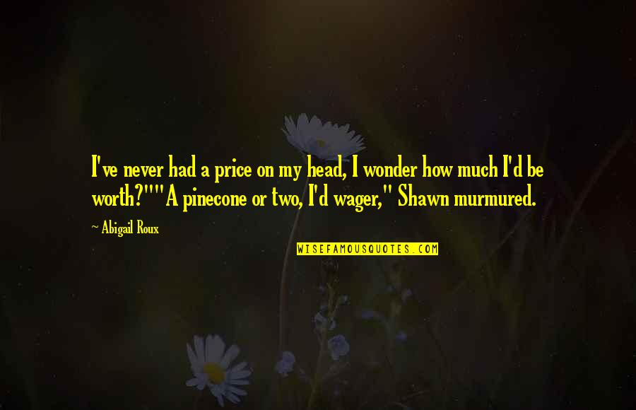 Wonder'd Quotes By Abigail Roux: I've never had a price on my head,
