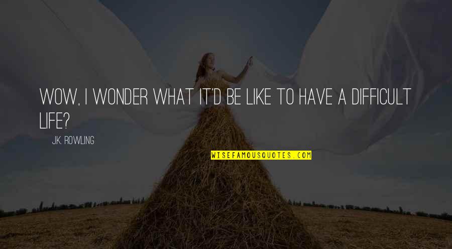 Wonder'd Quotes By J.K. Rowling: Wow, I wonder what it'd be like to