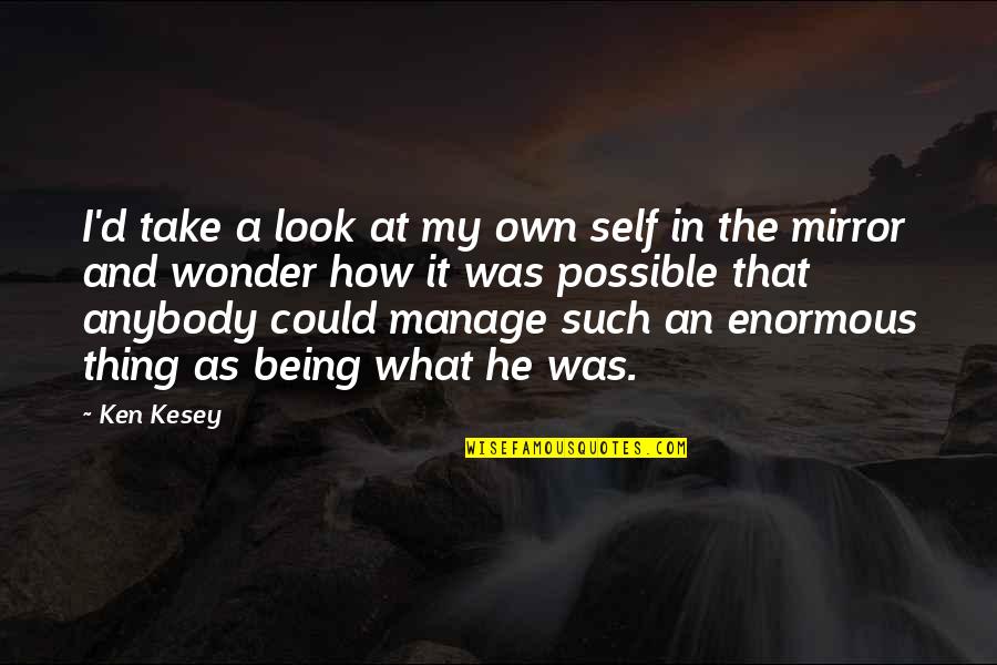 Wonder'd Quotes By Ken Kesey: I'd take a look at my own self