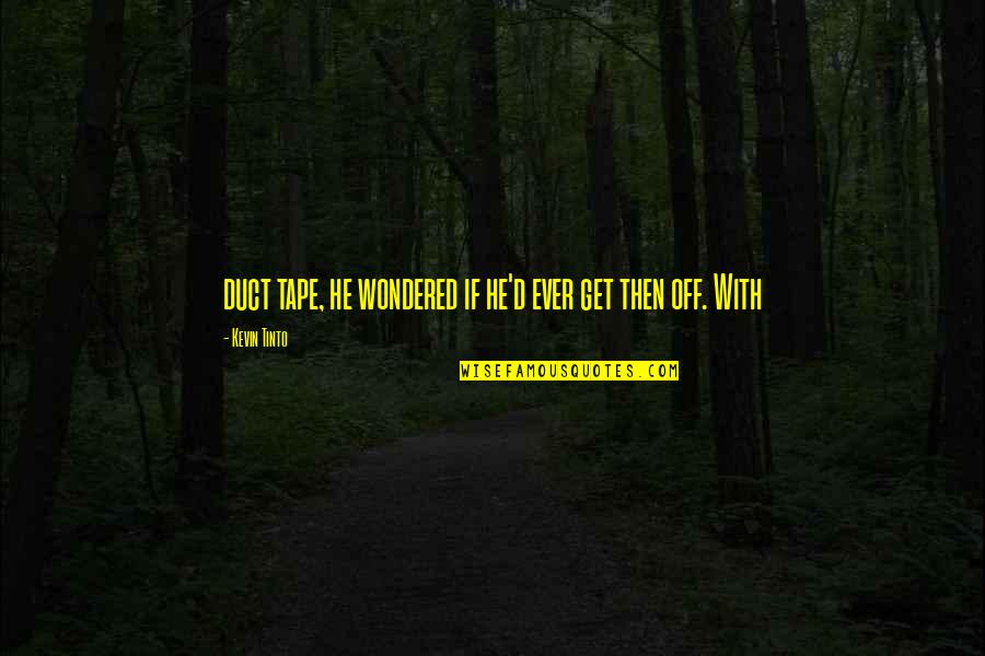 Wondered Quotes By Kevin Tinto: duct tape, he wondered if he'd ever get