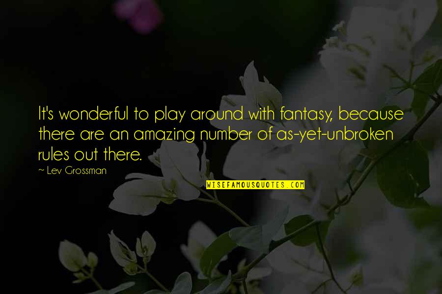 Wonderful Amazing Quotes By Lev Grossman: It's wonderful to play around with fantasy, because Wonderful Amazing Quotes By Lev Grossman: It's wonderful to play around with fantasy, because