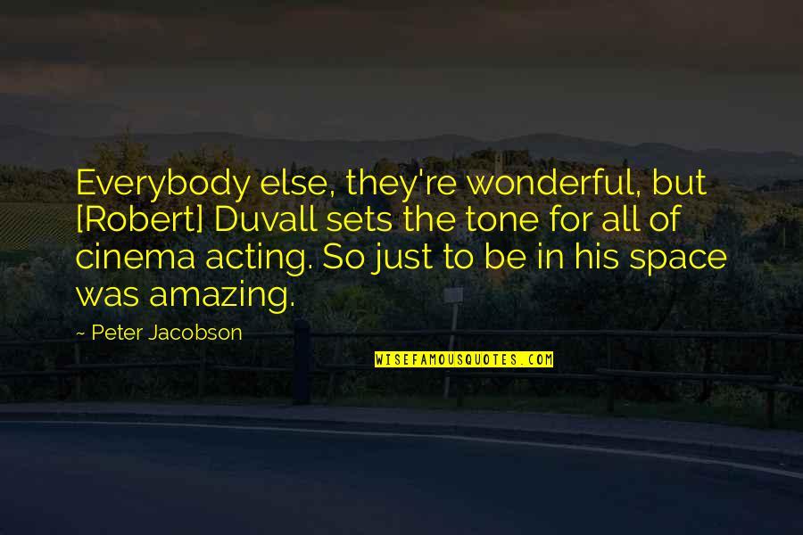 Wonderful Amazing Quotes By Peter Jacobson: Everybody else, they're wonderful, but [Robert] Duvall sets