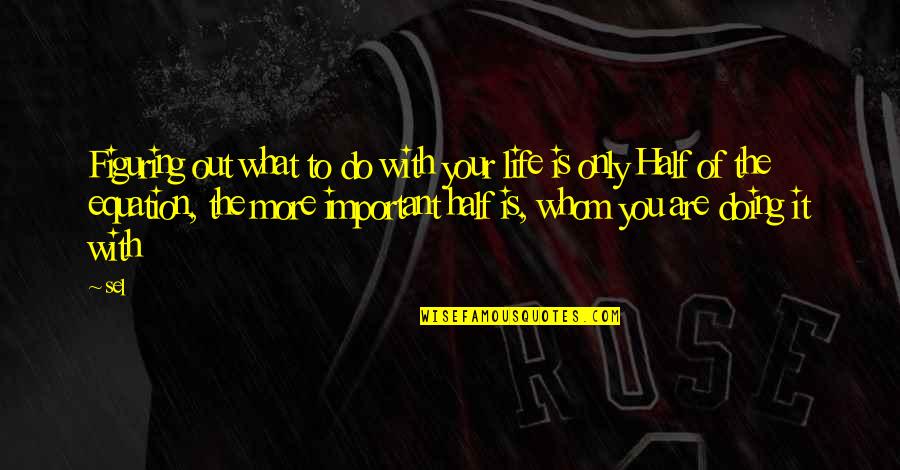 Wonderful Boss Quotes By Sel: Figuring out what to do with your life