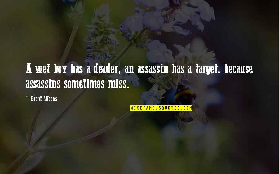 Wonderful Caring Person Quotes By Brent Weeks: A wet boy has a deader, an assassin