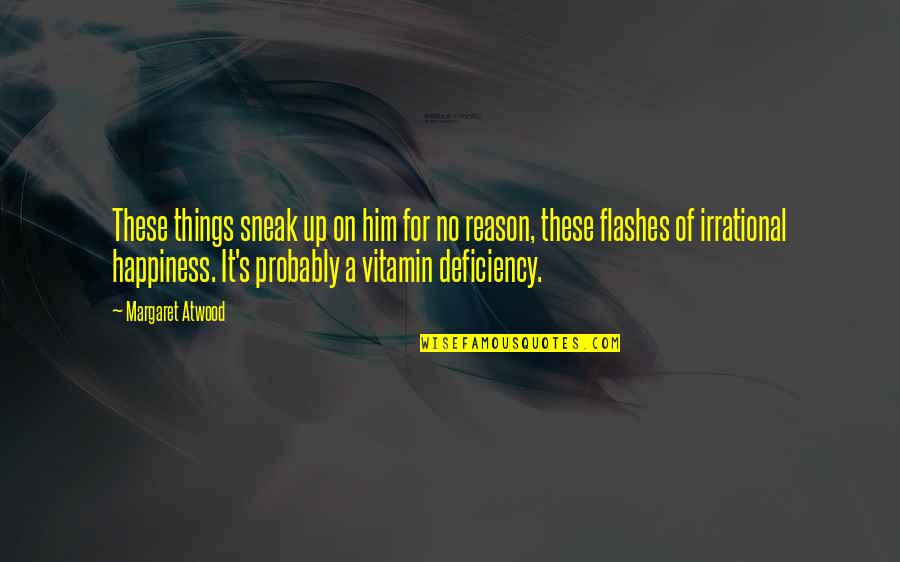 Wonderful Caring Person Quotes By Margaret Atwood: These things sneak up on him for no Wonderful Caring Person Quotes By Margaret Atwood: These things sneak up on him for no