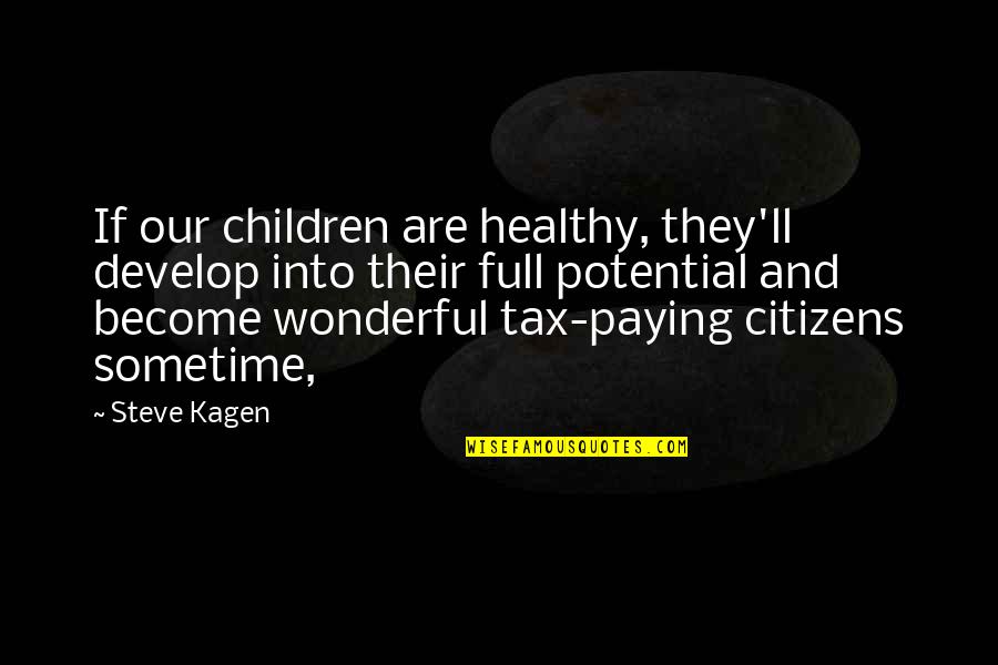 Wonderful Children Quotes By Steve Kagen: If our children are healthy, they'll develop into