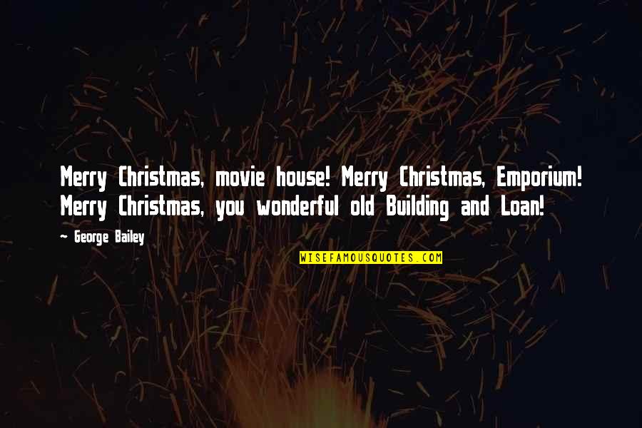 Wonderful Christmas Quotes By George Bailey: Merry Christmas, movie house! Merry Christmas, Emporium! Merry