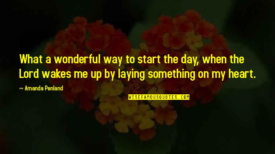 Wonderful Day Quotes By Amanda Penland: What a wonderful way to start the day,