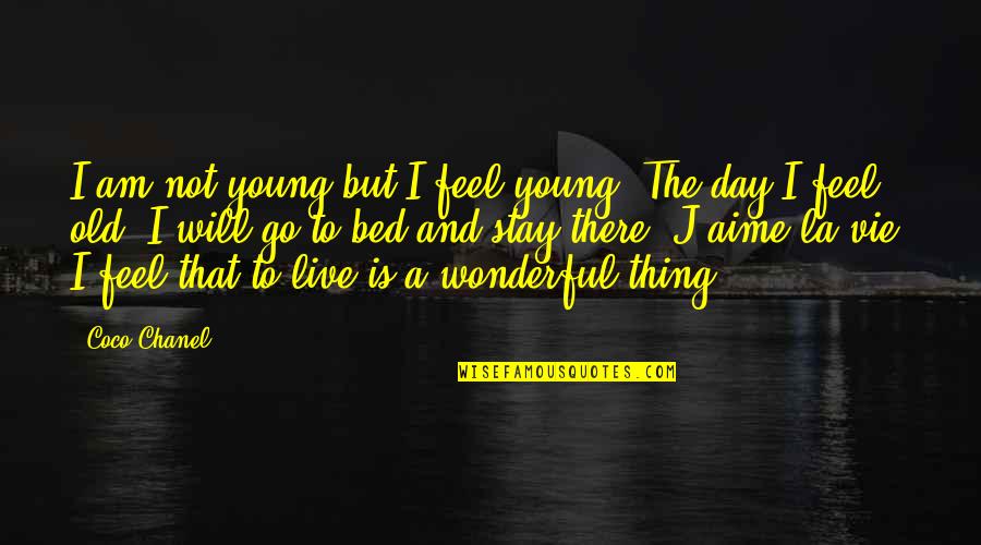 Wonderful Day Quotes By Coco Chanel: I am not young but I feel young.