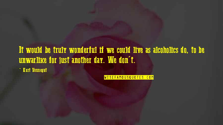 Wonderful Day Quotes By Kurt Vonnegut: It would be truly wonderful if we could