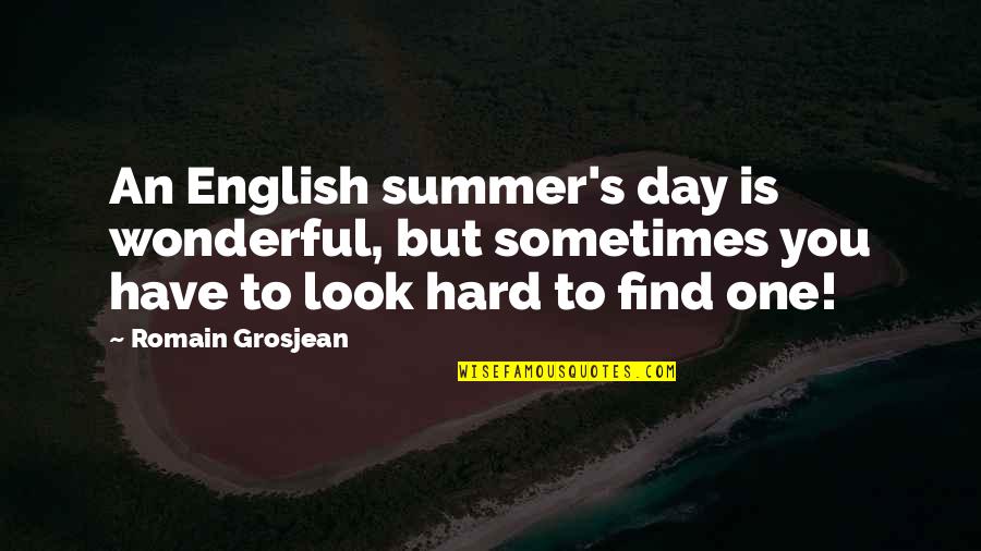 Wonderful Day Quotes By Romain Grosjean: An English summer's day is wonderful, but sometimes