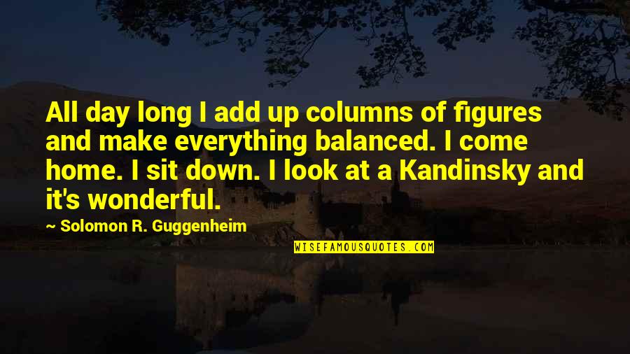 Wonderful Day Quotes By Solomon R. Guggenheim: All day long I add up columns of