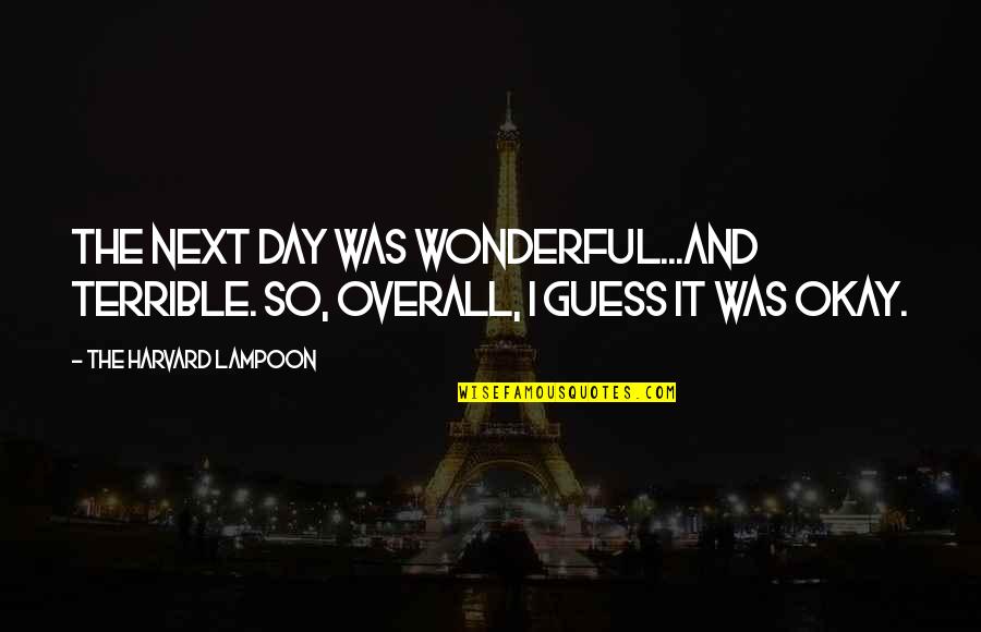 Wonderful Day Quotes By The Harvard Lampoon: The next day was wonderful...and terrible. So, overall, Wonderful Day Quotes By The Harvard Lampoon: The next day was wonderful...and terrible. So, overall,