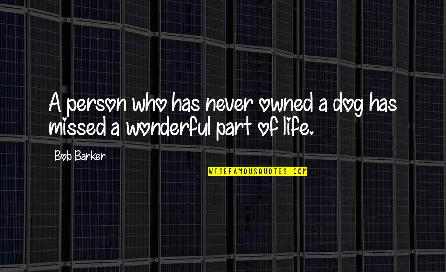 Wonderful Dog Quotes By Bob Barker: A person who has never owned a dog