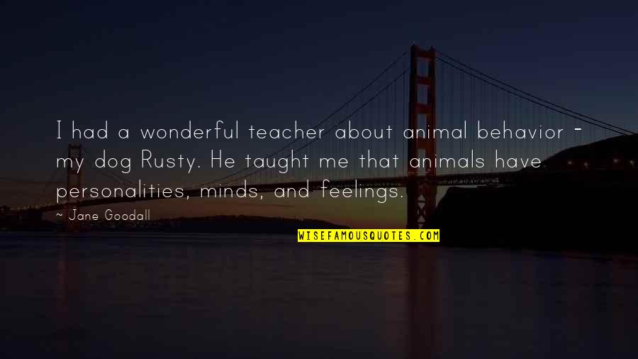 Wonderful Dog Quotes By Jane Goodall: I had a wonderful teacher about animal behavior