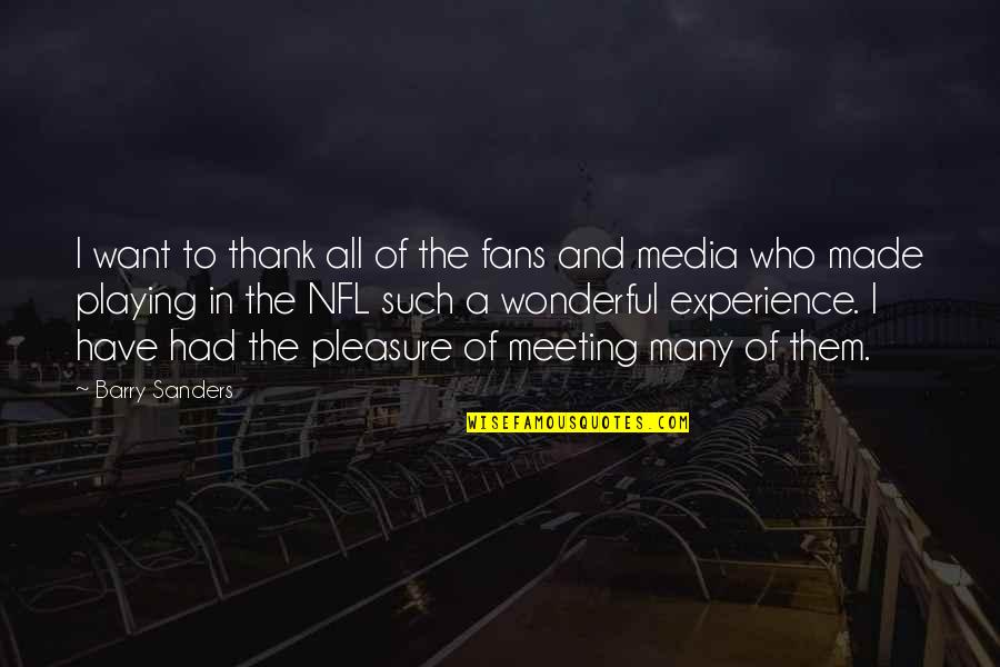 Wonderful Experience Quotes By Barry Sanders: I want to thank all of the fans