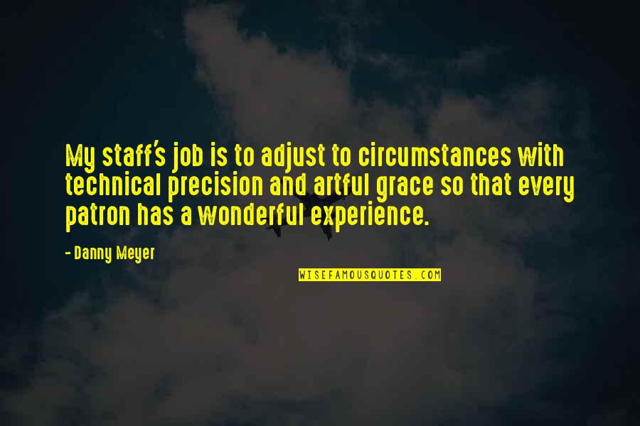 Wonderful Experience Quotes By Danny Meyer: My staff's job is to adjust to circumstances