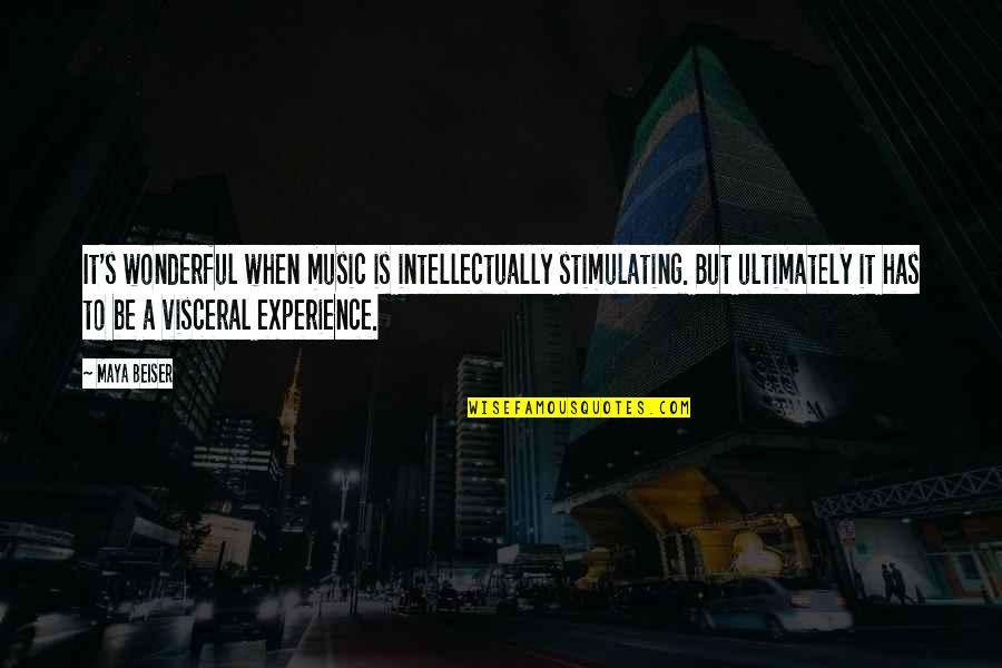 Wonderful Experience Quotes By Maya Beiser: It's wonderful when music is intellectually stimulating. But