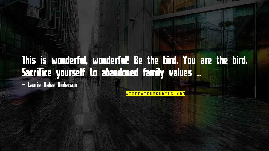 Wonderful Family Quotes By Laurie Halse Anderson: This is wonderful, wonderful! Be the bird. You