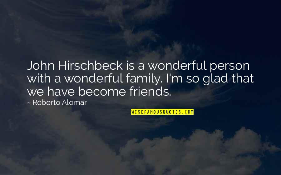 Wonderful Family Quotes By Roberto Alomar: John Hirschbeck is a wonderful person with a