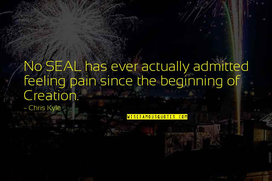 Wonderful Friday Morning Quotes By Chris Kyle: No SEAL has ever actually admitted feeling pain