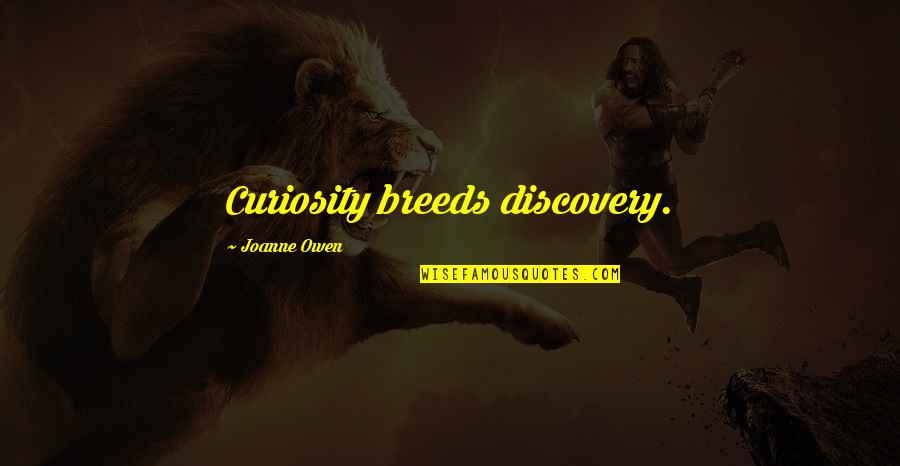 Wonderful Friday Morning Quotes By Joanne Owen: Curiosity breeds discovery. Wonderful Friday Morning Quotes By Joanne Owen: Curiosity breeds discovery.