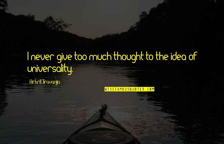 Wonderful Friday Morning Quotes By Rirkrit Tiravanija: I never give too much thought to the Wonderful Friday Morning Quotes By Rirkrit Tiravanija: I never give too much thought to the