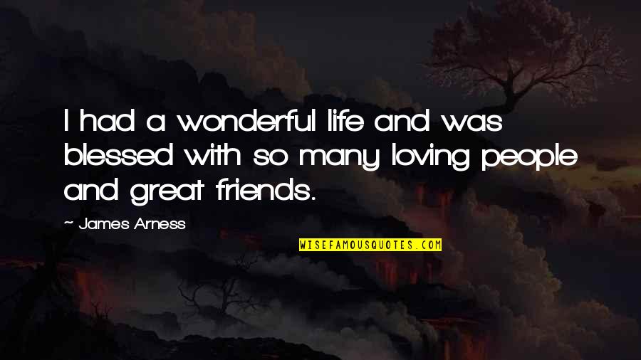 Wonderful Friends Quotes By James Arness: I had a wonderful life and was blessed