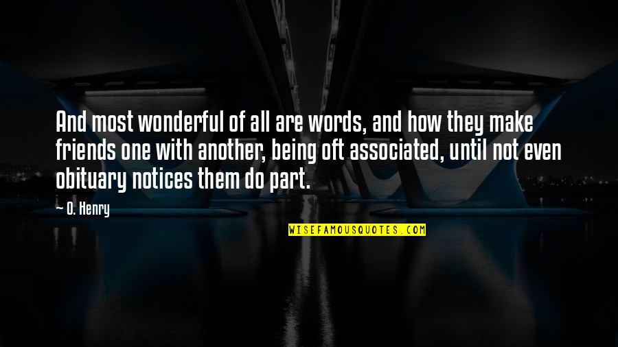 Wonderful Friends Quotes By O. Henry: And most wonderful of all are words, and