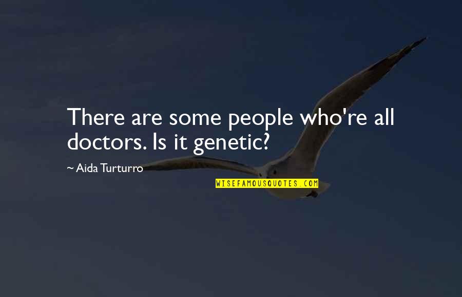 Wonderful Indonesia Quotes By Aida Turturro: There are some people who're all doctors. Is