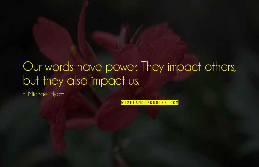Wonderful Indonesia Quotes By Michael Hyatt: Our words have power. They impact others, but