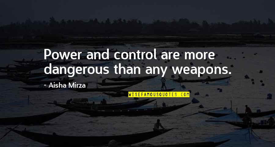 Wonderful Journey Quotes By Aisha Mirza: Power and control are more dangerous than any