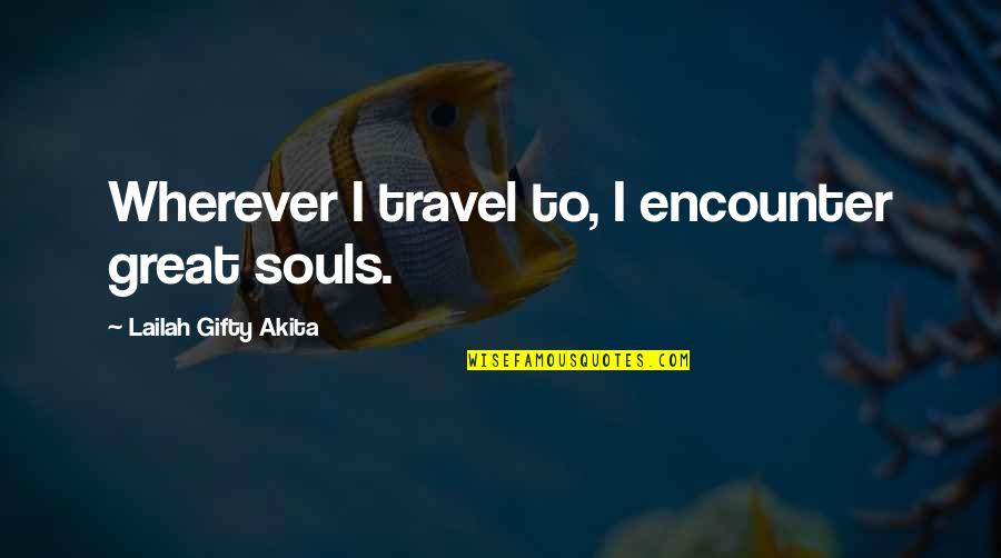 Wonderful Journey Quotes By Lailah Gifty Akita: Wherever I travel to, I encounter great souls.