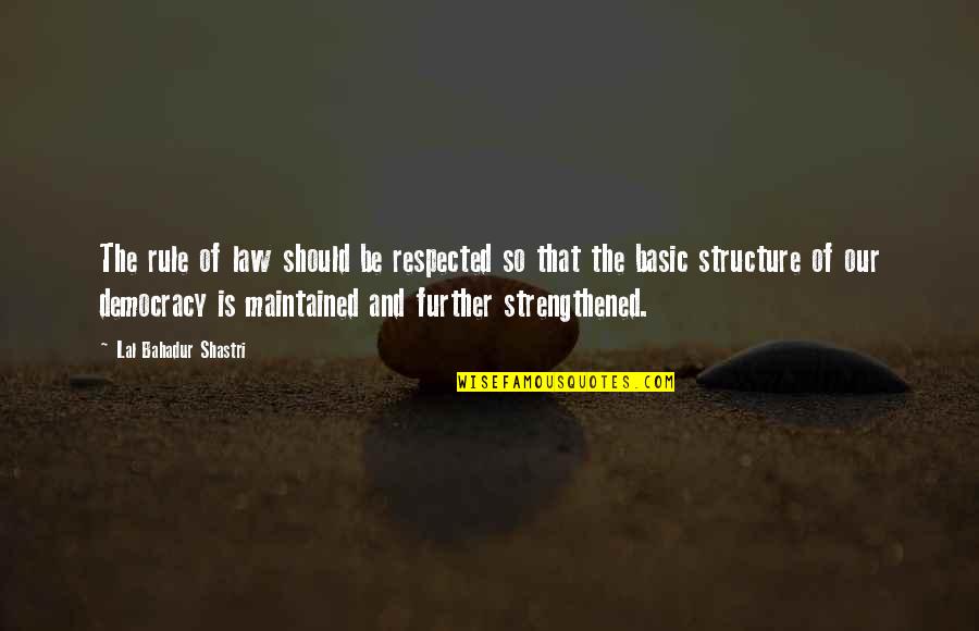 Wonderful Journey Quotes By Lal Bahadur Shastri: The rule of law should be respected so
