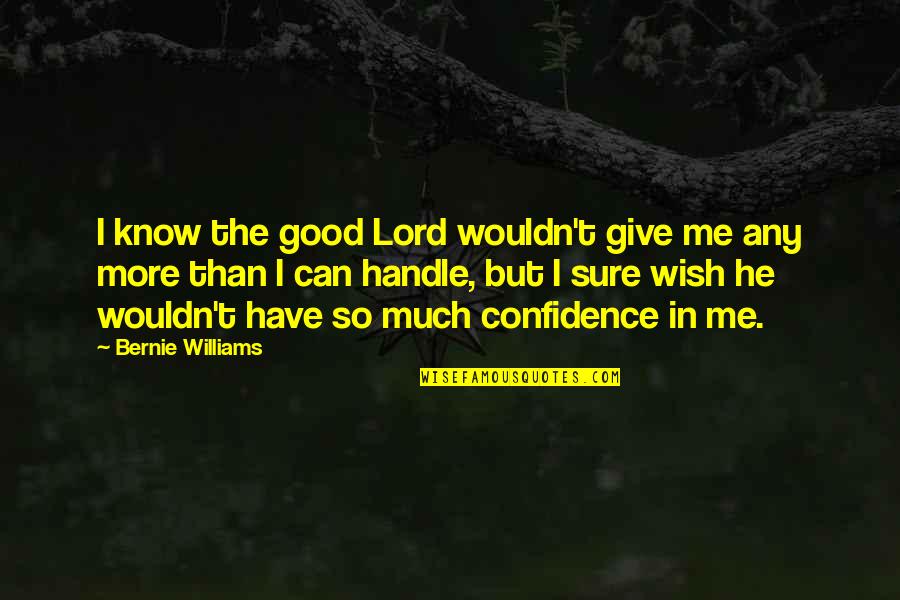 Wonderful Lunch Quotes By Bernie Williams: I know the good Lord wouldn't give me Wonderful Lunch Quotes By Bernie Williams: I know the good Lord wouldn't give me