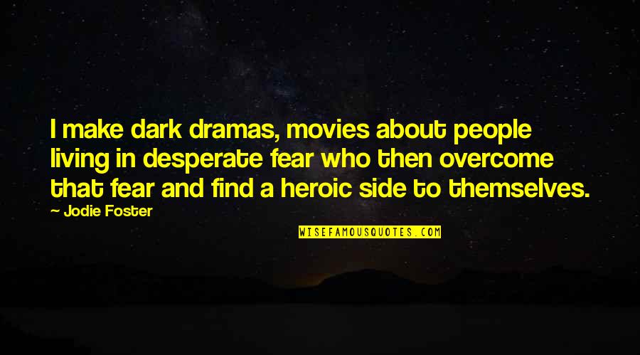 Wonderful Memories With Friends Quotes By Jodie Foster: I make dark dramas, movies about people living Wonderful Memories With Friends Quotes By Jodie Foster: I make dark dramas, movies about people living