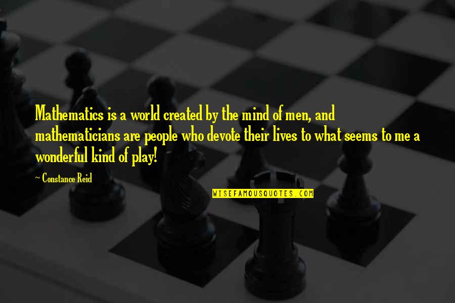 Wonderful Men Quotes By Constance Reid: Mathematics is a world created by the mind Wonderful Men Quotes By Constance Reid: Mathematics is a world created by the mind