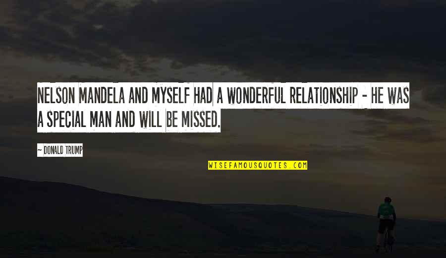 Wonderful Men Quotes By Donald Trump: Nelson Mandela and myself had a wonderful relationship Wonderful Men Quotes By Donald Trump: Nelson Mandela and myself had a wonderful relationship