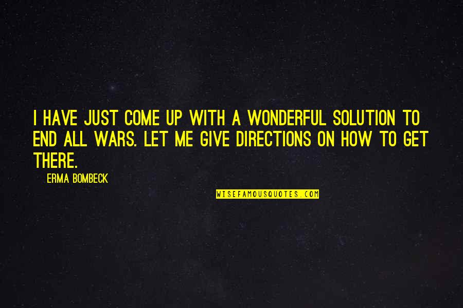 Wonderful Men Quotes By Erma Bombeck: I have just come up with a wonderful Wonderful Men Quotes By Erma Bombeck: I have just come up with a wonderful