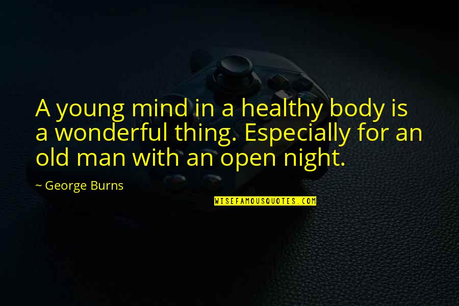 Wonderful Men Quotes By George Burns: A young mind in a healthy body is Wonderful Men Quotes By George Burns: A young mind in a healthy body is