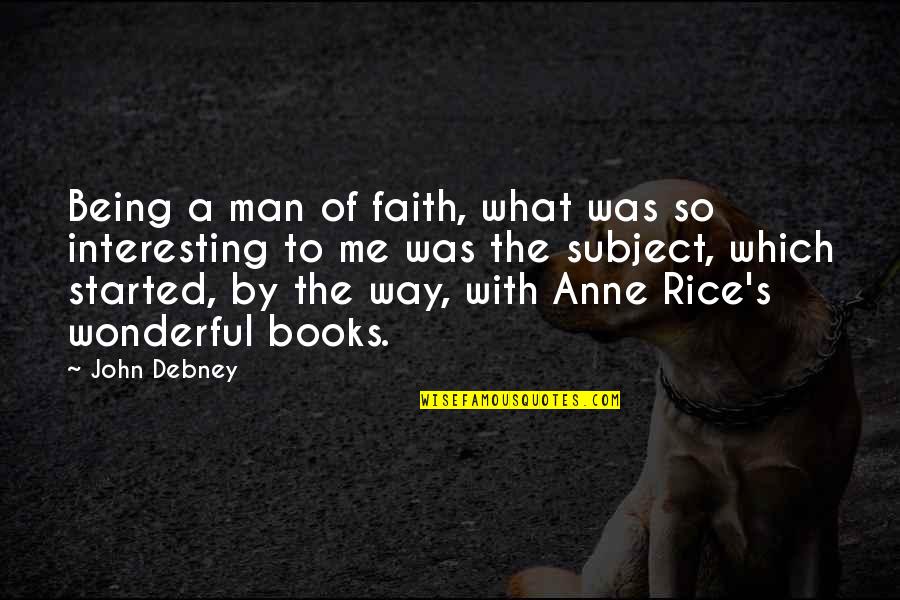 Wonderful Men Quotes By John Debney: Being a man of faith, what was so Wonderful Men Quotes By John Debney: Being a man of faith, what was so