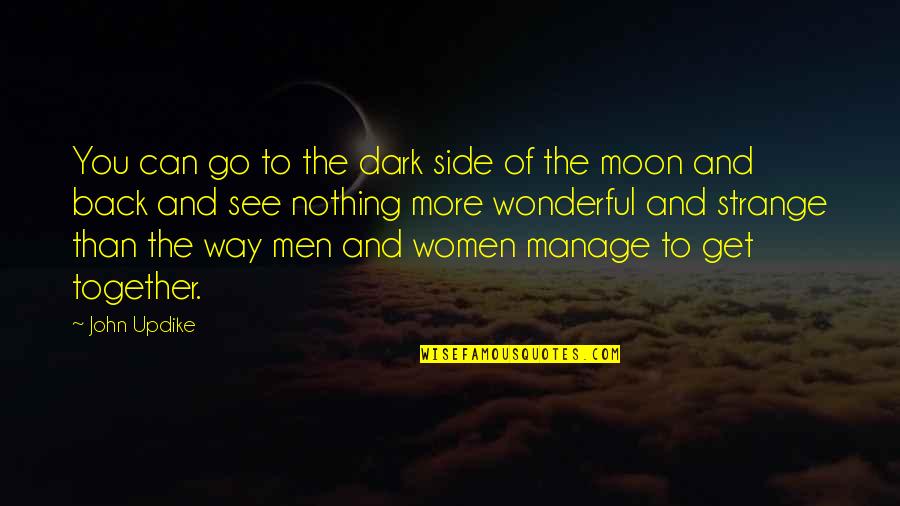 Wonderful Men Quotes By John Updike: You can go to the dark side of Wonderful Men Quotes By John Updike: You can go to the dark side of