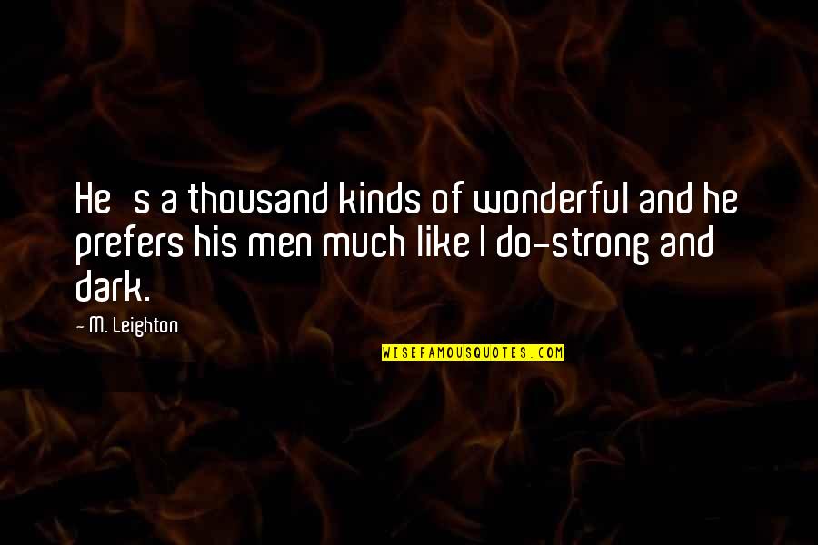 Wonderful Men Quotes By M. Leighton: He's a thousand kinds of wonderful and he Wonderful Men Quotes By M. Leighton: He's a thousand kinds of wonderful and he