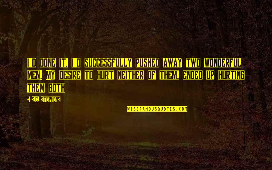 Wonderful Men Quotes By S.C. Stephens: I'd done it. I'd successfully pushed away two Wonderful Men Quotes By S.C. Stephens: I'd done it. I'd successfully pushed away two