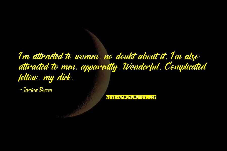 Wonderful Men Quotes By Sarina Bowen: I'm attracted to women, no doubt about it. Wonderful Men Quotes By Sarina Bowen: I'm attracted to women, no doubt about it.