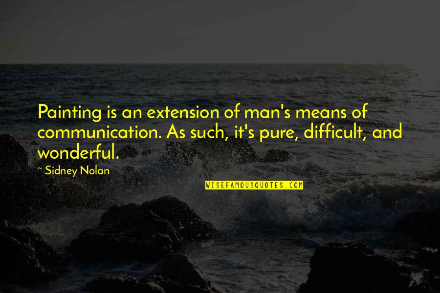 Wonderful Men Quotes By Sidney Nolan: Painting is an extension of man's means of Wonderful Men Quotes By Sidney Nolan: Painting is an extension of man's means of