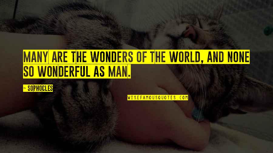 Wonderful Men Quotes By Sophocles: Many are the wonders of the world, and