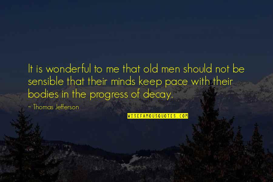 Wonderful Men Quotes By Thomas Jefferson: It is wonderful to me that old men Wonderful Men Quotes By Thomas Jefferson: It is wonderful to me that old men